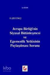 Avrupa Birliği'nin Siyasal Bütünleşmesi; ve Egemenlik Yetkisinin Paylaşılması Sorunu - 1