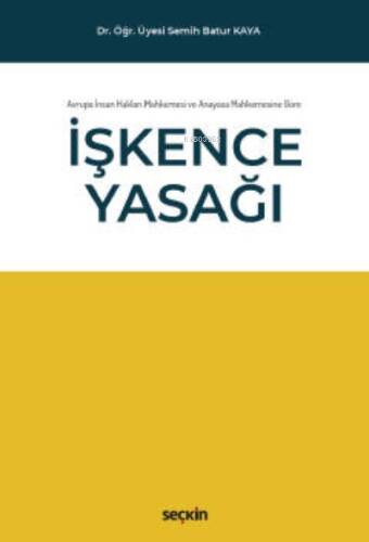 Avrupa İnsan Hakları Mahkemesi ve Anayasa Mahkemesine Göre;İşkence Yasağı - 1