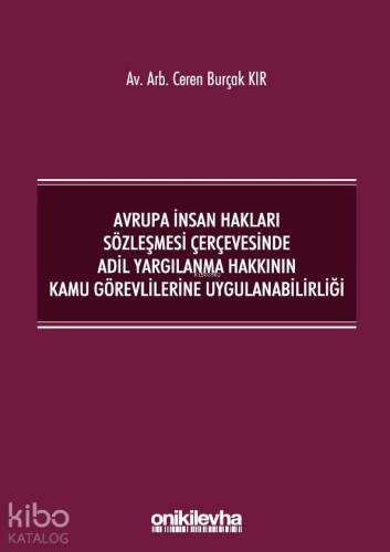 Avrupa İnsan Hakları Sözleşmesi Çerçevesinde Adil Yargılanma; Hakkının Kamu Görevlilerine Uygulanabilirliği - 1