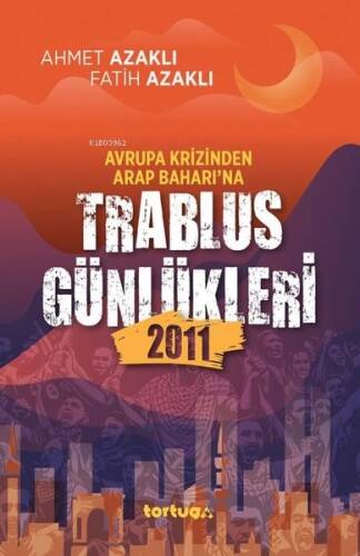 Avrupa Krizinden Arap Baharı'na Trablus Günlükleri 2011 - 1