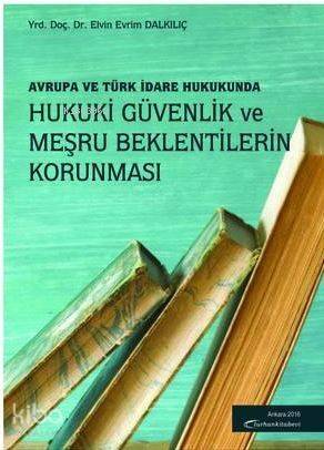 Avrupa ve Türk Hukukunda Hukuki Güvenlik ve Meşru Beklentilerin Korunması - 1