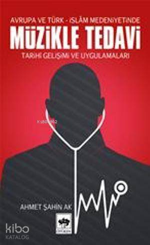 Avrupa ve Türk- İslâm Medeniyetinde Müzikle Tedavi; Tarihî Gelişimi ve Uygulamaları - 1