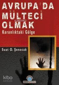 Avrupa´da Mülteci Olmak; Karanlıktak Gölge - 1