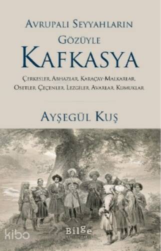 Avrupalı Seyyahların Gözüyle Kafkayya;Çerkesler, Abhazlar, Karaçay-malkarlar, Osetler, Çeçenler, Lezgiler, Avarlar, Kumuklar - 1