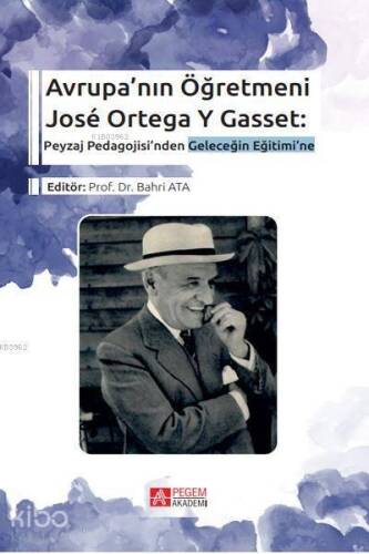 Avrupa'nın Öğretmeni José Ortega Y Gasset:; Peyzaj Pedagojisi'nden Geleceğin Eğitimi'ne - 1