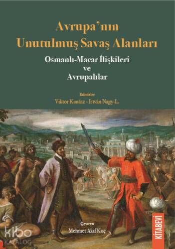 Avrupa’nın Unutulmuş Savaş Alanları; Osmanlı-Macar İlişkileri ve Avrupalılar - 1