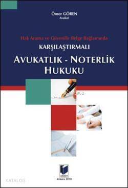 Avukatlık - Noterlik Hukuku; Hak Arama ve Güvenilir Belge Bağlamında Karşılaştırmalı - 1