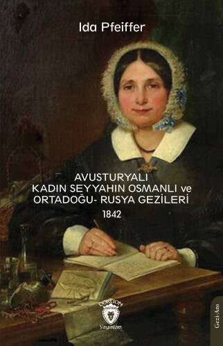 Avusturyalı Kadın Seyyahın Osmanlı ve Ortadoğu- Rusya Gezileri 1842 - 1