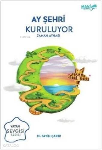 Ay Şehri Kuruluyor - Zaman Aynası Vatan Sevgisi Serisi - 1