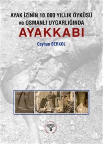 Ayak İzinin 10.000 Yıllık Öyküsü ve Osmanlı Uygarlığında Ayakkabı - 1