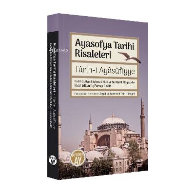 Ayasofya Tarihi Risaleleri;Târîh-i Ayâsûfîyye Fatih Sultan Mehmed Han ve Sultan II. Bayezid’e İthâf edilen Üç Farsça Risâle - 1