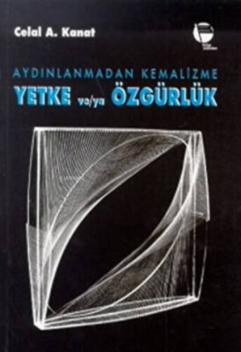 Aydınlanmadan Kemalizme ;Yetke ve-ya Özgürlük - 1