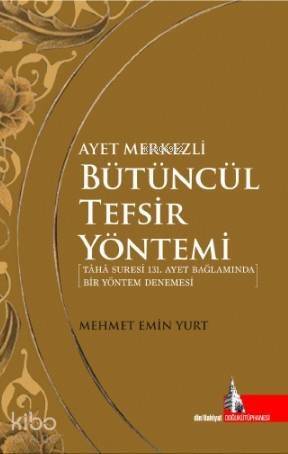 Ayet Merkezli Bütüncül Tefsir Yöntemi; Taha Suresi 131 Ayet Bağlamında Bir Yöntem Denemesi - 1