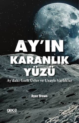 Ayın Karanlık Yüzü;Aydaki Gizli Üsler ve Uzaylı Varlıklar - 1