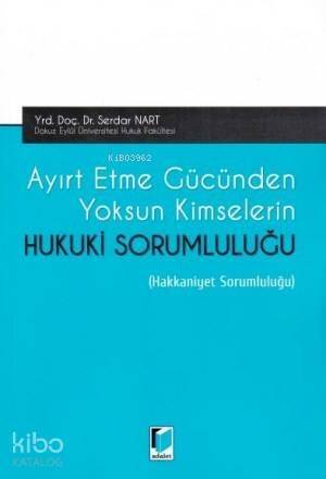 Ayırt Etme Gücünden Yoksun Kimselerin Hukuki Sorumluluğu - 1