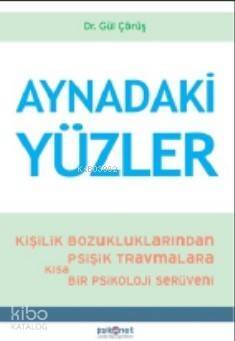 Aynadaki Yüzler; Kişilik Bozukluklarından Psişik Travmalara Kısa bir Psikoloji Serüveni - 1