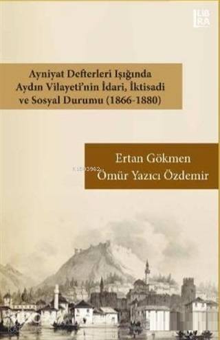 Ayniyat Defterleri Işığında Aydın Vilayeti'nin İdari İktisadi ve Sosyal Durumu (1866-1880) - 1