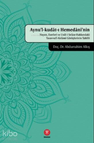 Aynu'l-Kudat-ı Hemedani'nin Hayatı, Eserleri ve Usul-i Selase Hakkındaki Tasavvufi-Kelami Görüşlerinin Tahlili - 1