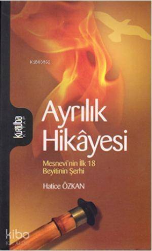 Ayrılık Hikâyesi; Mesnevînin İlk 18 Beyitinin Şerhi - 1