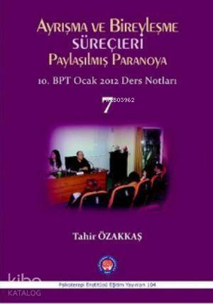 Ayrışma ve Bireyleşme Süreçleri - Paylaşılmış Paranoya 7; 10. BPT Ocak 2012 Ders Notları - 1