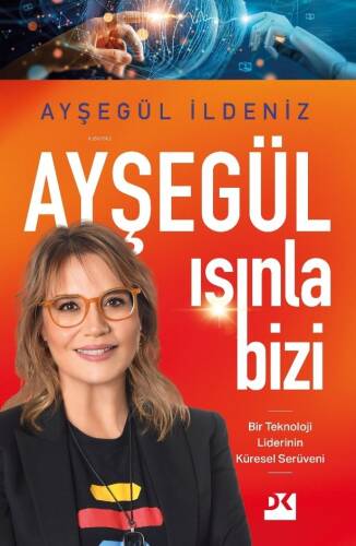 Ayşegül Işınla Bizi;Bir Teknoloji Liderinin Küresel Serüveni - 1