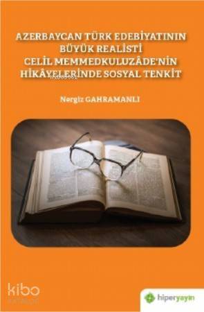 Azerbaycan Türk Edebiyatının Büyük Realisti Celil Memmedkuluzâde'nin Hikâyelerinde Sosyal Tenkit - 1