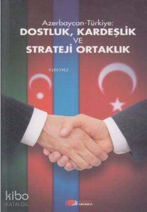 Azerbaycan-Türkiye: Dostluk, Kardeşlik ve Strateji Ortaklık - 1