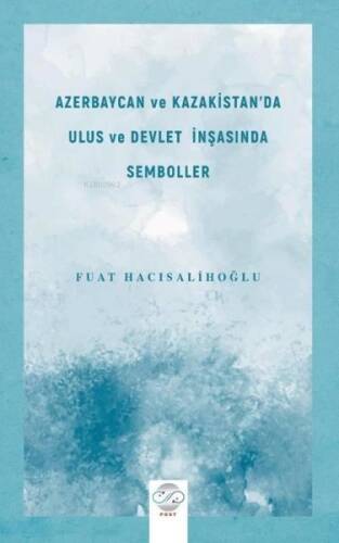 Azerbaycan ve Kazakistan'da Ulus ve Devlet İnşasında Semboller - 1