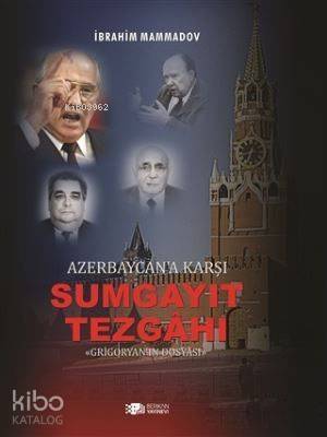 Azerbaycan'a Karşı Sumgayıt Tezgahı; Grigoryan'ın Dosyası - 1