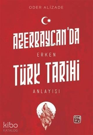 Azerbaycan'da Erken Türk Tarihi Anlayışı - 1