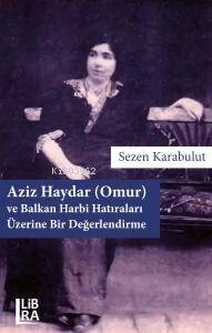 Aziz Haydar (Omur) ve Balkan Harbi Hatıraları Üzerine Bir Değerlendirme - 1