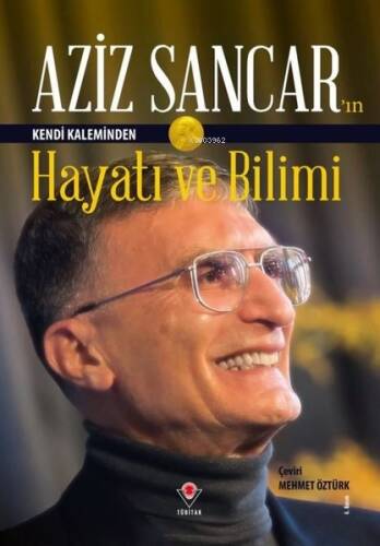 Aziz Sancar'ın Kendi Kaleminden Hayatı ve Bilimi - 1