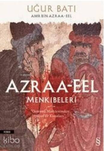 Azraa-Eel Menkıbeleri; Osmanlı Mahzeninden Hayal Et Kıssaları - 1