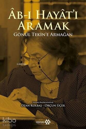 Âb-ı Hayât'ı Aramak; Gönül Tekin'e Armağan - 1