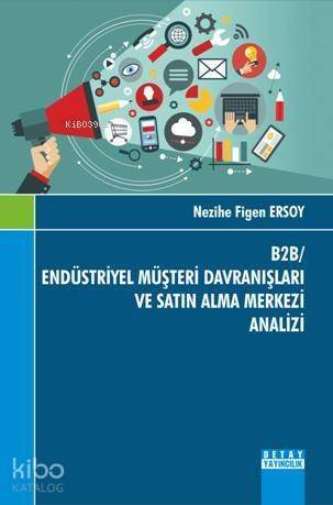 B2B Endüstrüyel Müşteri Davranışları; ve Satın Alma Merkezi Analizi - 1