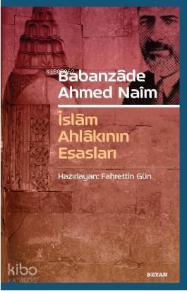 Babanzade Ahmed Naim; İslam Ahlakının Esasları - 1