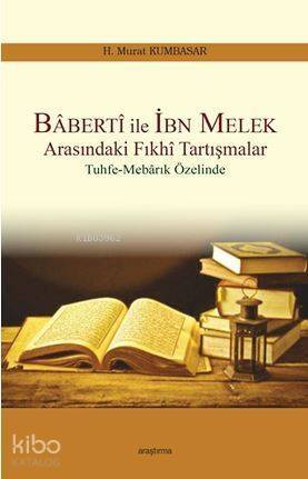 Baberti ile İbn Melek Arasındaki Fıkhi Tartışmalar; Tuhfe-Mebarık Özelinde - 1