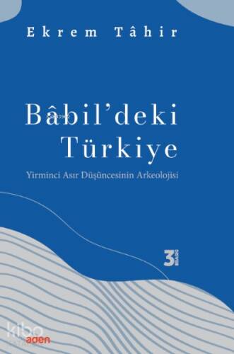 Babil'deki Türkiye;Yirminci Asır Düşüncesinin Arkeolojisi - 1