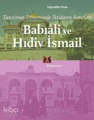 Babıâli ve Hıdiv İsmail; Tanzimat Döneminde İktidarın Sınırları - 1