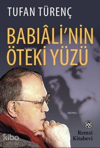 Babıâli'nin Öteki Yüzü; Duayen gazeteciden anılar, tanıklıklar... - 1