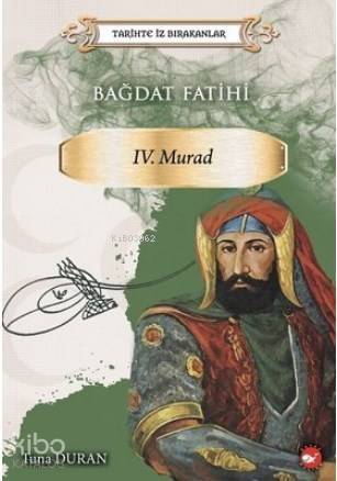 Bağdat Fatihi 4. Murad - Tarihte İz Bırakanlar - 1