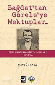 Bağdat'tan Görele'ye Mektuplar; Esir Abdülhamid'in Anıları 1895-1966 - 1