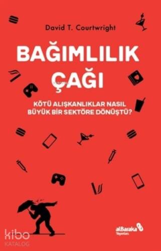 Bağımlılık Çağı;Kötü Alışkanlıklar Nasıl Büyük Bir Sektöre Dönüştü? - 1