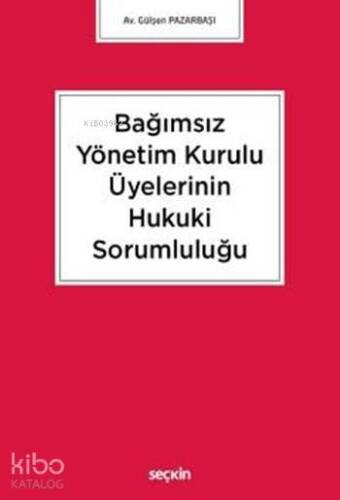 Bağımsız Yönetim Kurulu Üyelerinin Hukuki Sorumluluğu - 1