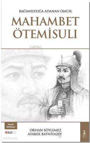 Bağımsızlığa Adanan Ömür : Mahambet Ötemisuli - 1