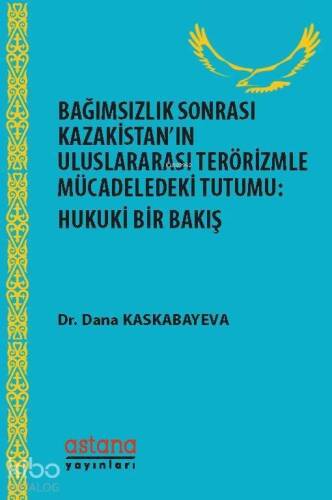 Bağımsızlık Sonrası Kazakistan'ın Uluslararası Terörizmle Mücadeledeki Tutumu; Hukuki Bir Bakış - 1