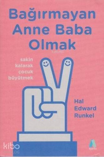 Bağırmayan Anne Baba Olmak; Sakin Kalarak Çocuk Büyütmek - 1