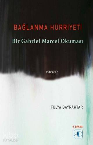 Bağlanma Hürriyeti; Bir Gabriel Marcel Okuması - 1