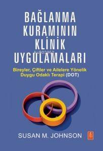 Bağlanma Kuramının Klinik Uygulamaları - Bireyler, Çiftler ve Ailelere Yönelik Duygu Odaklı Terapi(DOT)) - 1