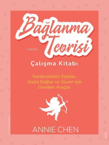 Bağlanma Teorisi Çalışma Kitabı;Sürdürülebilir İlişkiler,Güçlü Bağlar ve Güven için Gereken Araçlar - 1